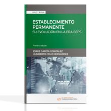 Establecimiento Permanente: Su evolucion en la era BEPS. Los Retos Ante La Dinamica En Los Modelos Globales De Negocios